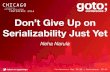 Don’t Give Up on Serializability Just Yetgotocon.com/dl/.../slides/...DontGiveUpOnSerializabilityJustYet.pdf · Don’t Give Up on Serializability Just Yet Neha Narula MIT CSAIL