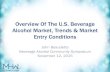 Overview Of The U.S. Beverage Alcohol Market, Trends ... · PDF fileOverview Of The U.S. Beverage Alcohol Market, Trends & Market Entry Conditions John Beaudette Beverage Alcohol Community