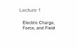 Lecture 1 - 名大の授業 (NU OCW)ocw.nagoya-u.jp/files/413/electric charge, force and... ·  · 2017-10-31Lecture 1 Electric Charge, Force, and Field. Electric Charge in the Atom