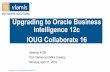 Upgrading to Oracle Business Intelligence 12c IOUG ...vlamiscdn.com/papers/UpgradingtoOBI12cCollaborate2016.pdf · Co-authors of book “Data Visualization for OBI 11g” Co-author