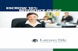 ESCROW 101: REFERENCE GUIDE - Welcome to … 101 Reference Guide - LT n What is Escrow? n The Escrow Officer n Escrow Flowchart n Expidite Your Escrow n Escrow Red Flags n Closing