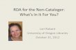 RDA for the Non-Cataloger: What’s In It For You?downloads.alcts.ala.org/ce/103112_RDAforthenoncataloger.pdfRDA for the Non-Cataloger: What’s In It For You? ... Functional Requirements