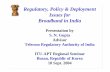 Regulatory, Policy & Deployment Issues for Broadband · PDF fileRegulatory, Policy & Deployment Issues for Broadband in India ... •Service Providers can choose any technology ...