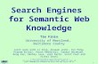 PowerPoint Presentationebiquity.umbc.edu/_file_directory_/resources/178.ppt · PPT file · Web viewSearch Engines for Semantic Web Knowledge Tim Finin University of Maryland, Baltimore