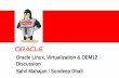Oracle Linux, Virtualization & OEM12 Discussion Sahil ...coug.ab.ca/wp-content/uploads/2014/10/Oracle_23Oct2014_Slides... · Zero Downtime Kernel / Security ... – Live migration,