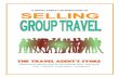 A Travel Agent's Introduction to Selling Group Travel · PDF filePage | 5 Welcome to A Travel Agent’s Introduction to Selling Group Travel. Before you start planning groups that
