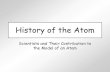 History of the Atom - Physics Super Brain! - · PDF file · 2016-09-20History of the Atom Scientists and Their Contribution to the Model of an Atom. Democritus ... Thomson atomic