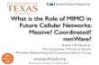 What is the Role of MIMO in Future Cellular Networks ...users.ece.utexas.edu/~rheath/presentations/2013/Future_of_MIMO...What is the Role of MIMO in Future Cellular Networks: Massive?