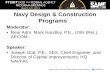 Navy Design & Construction  · PDF fileNavy Design & Construction Programs Moderator: ... We are the war fighter’s engineering professionals. ... Support Lines: