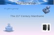 The 21st Century Mainframe - Millennia Business … to the 21st...• Managing the 21st Century Mainframe – Scheduling – Automation – Storage Introducing the 21st Century Mainframe