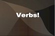 Verbs! -   · PDF fileOther Action Not all verbs are created equal. Many ways to use verbs passively--is and has don't activate the dynamic verby parts of our brains