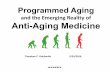 Programmed Aging and the Emerging Reality of Anti · PDF fileProgrammed Aging and the Emerging Reality of ... Behavioral or lifestyle ... Programmed Aging and the Emerging Reality