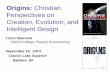 Origins: Christian Perspectives on Creation, … Christian Perspectives on Creation, Evolution, and Intelligent Design Loren Haarsma Calvin College Physics & Astronomy September 16,