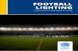 FOOTBALL LIGHTING - Football · PDF fileFOOTBALL LIGHTING GUIDE PG 5 of 26 Key Lighting Terms Floodlight: A lamp designed specifically for floodlighting or sports lighting (usually