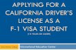 APPLYING FOR A CALIFORNIA DRIVER’S LICENSE AS · PDF file · 2015-07-20APPLYING FOR A CALIFORNIA DRIVER’S LICENSE AS A F-1 VISA STUDENT ... Schedule an appointment to take the