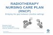 RADIOTHERAPY NURSING CARE PLAN (RNCP) · PDF fileEpworth HealthCare Excellence. Everywhere. Everyday RADIOTHERAPY NURSING CARE PLAN (RNCP) Bridging the gap between practice settings