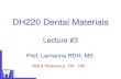 DH220 Dental Materials - Erie Community Collegefacultypages.ecc.edu/lamannac/PDF lectures DA/Dental_Materials... · DH220 Dental Materials Lecture #3 ... Application of liner, base,
