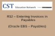 R12 Entering Invoices in Payables (Oracle EBS Payables)chistartech.com/files/CST_R12_-_Entering_Invoices_in_Payables.pdf · R12 –Entering Invoices in Payables ... and allows a user