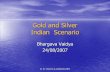 Gold and Silver Indian Scenario - · PDF fileB. N. VAIDYA & ASSOCIATES Gold Exports-India • Can Bullion Be Exported ???? • Imported Bars Re - Exported • Value Addition Norms