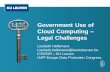 Government Use of Cloud Computing Legal Challenges … use of... · Government Use of Cloud Computing ... Cloud for Europe project 2. ... -Procedural law (criminal and social) -Medical
