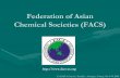 Federation of Asian Chemical Societies (FACS) · PDF fileFederation of Asian Chemical Societies (FACS) is a federation of 28 national chemical societies from countries in the Asia