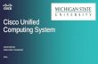 Cisco Unified Computing System - Technology at MSU · PDF fileCisco Unified Computing System ... Border port assignment per vNIC ... UCS CLI + UCS Manager + UCS Central + UCS Director