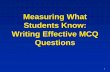 Measuring What Students Know: Writing Effective MCQ …faculty.medicine.umich.edu/sites/default/files/resources/designing...Good alternative to MCQs with “all of the above,” “none