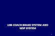 LHB COACH BRAKE SYSTEM AND WSP SYSTEMirimee.indianrailways.gov.in/instt/uploads/files/1469096056345-WSP... · Schematic Diagram: ICF vs LHB BP 3 . MECHANICAL AND PNEUMATIC ... Bogie-1
