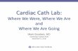 Cardiac Cath Lab - Advocate Health Care Chicago, Illinois · PDF fileCardiac Cath Lab: Where We Were, Where We Are and Where We Are Going Mark Goodwin, MD Cardiology Update.2016 .