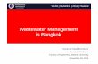Wastewater Management in Bangkok - Water … Management in Bangkok Suwanna. K. Boontanon | Mahidol Univ. | Background Thailand : 14 million m3/d of wastewater generated 3 million m3/d