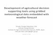 Development of agricultural decision supporting tools ... · PDF fileDevelopment of agricultural decision supporting tools using gridded ... weather forecast ... System (AMGSDS) Monitoring