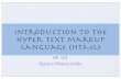 Introduction to the Hyper Text markup language …spiros/teaching/SE101/slides/...What is HTML? HTML (Hyper Text Markup Language) is a language for specifying how text and graphics
