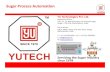 Sugar Process Automation - Home | YUTECH Process Automation...Automatic Sugar Process Control Systems: • Juice Heater Control System • pH and Lime Dozing Automation • Clarifier