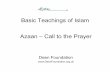 Basic Teachings of Islam Azaan – Call to the Prayer · PDF fileBasic Teachings of Islam Azaan – Call to the Prayer ... • It is neither Fard nor Wajib, But very close to ... •