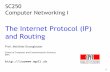 The Internet Protocol (IP) and Routing - Wikispaces · PDF fileThe Internet Protocol (IP) and Routing ... How does host get IP address? ... look up network address of E in router’s