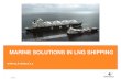 MARINE SOLUTIONS IN LNG SHIPPING - · PDF fileShip Design: Conceptual and Class Drawings. Hull Model Testing Cargo Tank Design, Cargo Tank Delivery Cargo and Ballast Control System