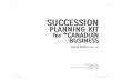 Succession Planning Kit for Canadian Business Succession planning kit for Canadian business 1.7 Using an interim manager while waiting for your successor 14 1.8 Winding down your business