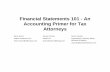 Financial Statements 101 - An Accounting Primer for … Statements 101 - An Accounting Primer for Tax ... Financial Statement Basics. ... developed by the FASB for financial accounting