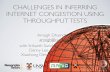 CHALLENGES IN INFERRING INTERNET … CHALLENGES IN INFERRING INTERNET CONGESTION USING THROUGHPUT TESTS 1 Amogh Dhamdhere amogh@caida.org with Srikanth Sundaresan (Princeton) Danny