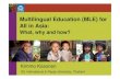 Multilingual Education (MLE) for All in Asia Education (MLE) for All in Asia: What, why and how? Kimmo Kosonen SIL International & Payap University, Thailand Source: Susan Malone,