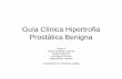 Guía Clínica Hipertrofia Prostática Benigna - ALMA 3 HPB.pdf · Guía Clínica Hipertrofia Prostática Benigna ... – Tacto Rectal ... Guía Clínica Hipertrofia Prostática Benigna