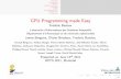 GPU Programming made Easy - Université de Montréallisa/pointeurs/tutorial_hpcs2011_fixed.pdf · Motivation Overview Theano Goal ... I Works on Linux, Mac and Windows ... I including