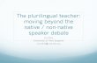 The plurilingual teacher: moving beyond the native / non ... · PDF fileThe plurilingual teacher: moving beyond the native / non-native speaker debate Liz Ellis ... Charles Berlitz,