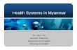 Health Systems in Myanmar new.ppt [Read-Only]yangon.sites.unicnetwork.org/files/2013/05/Health...Health Systems in Myanmar Dr. Nilar Tin Director Planning Department of Health Ministry