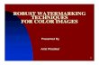 ROBUST WATERMARKING TECHNIQUES FOR COLOR …scc/seminars/ROBUST WATERMARKING TECHNIQU… · ROBUST WATERMARKING TECHNIQUES FOR COLOR IMAGES Presented By ... Steganography and Watermarking