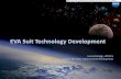 EVA Suit Technology Development - NASA Suit Technology Development Overview •Development Objectives •Portable Life Support System Development •Power, Avionics, and Software System