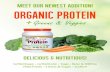 Meet our newest addition! ORGANIC PROTEINGreensVeggies.pdfGreens & Veggies Meet our newest addition! ORGANIC PROTEIN DELICIOUS & nutritious! Certified Organic • Certified Kosher