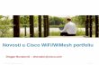 Novosti u Cisco WiFi/WiMesh  · PDF fileNovosti u Cisco WiFi/WiMesh portfoliu ... Control and Visibility Service and Performance Spectrum ... new hardware required