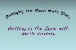 Dealing with Math Anxiety - Everett Community What does Math Anxiety look like? •Where does it come from? •How can you deal with it right now? Part 1 Getting in the Zone with Math