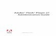 Flash Player Administration Guide WHY INSTALL FLASH PLAYER? CHAPTER 1 INTRODUCTION 1.Introduction 1.1. Why install Flash Player? Adobe® Flash® Player is the software that allows